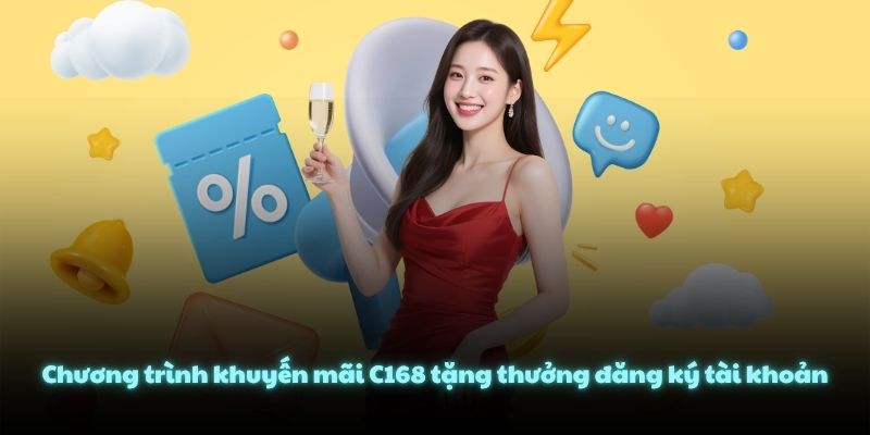 Chương trình khuyến mãi C168 tặng thưởng đăng ký tài khoản